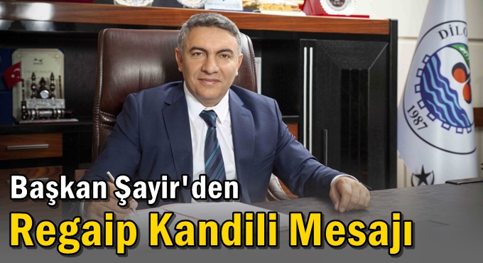 Başkan Şayir'den Regaip Kandili Mesajı