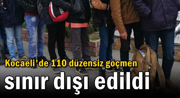 Kocaeli'de 110 düzensiz göçmen sınır dışı edildi