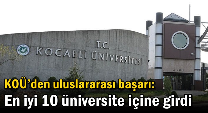 KOÜ’den uluslararası başarı: En iyi 10 üniversite içine girdi