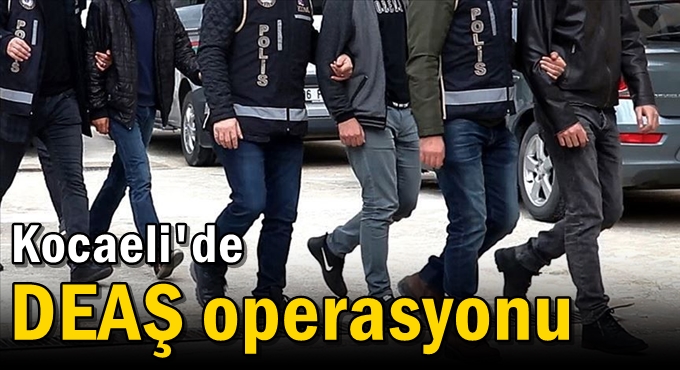 Kocaeli'de DEAŞ operasyonu