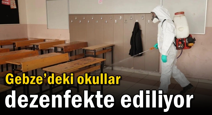 Gebze’deki okullar  dezenfekte ediliyor