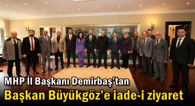 MHP İl Başkanı Demirbaş’tan  Başkan Büyükgöz’e iade-i ziyaret