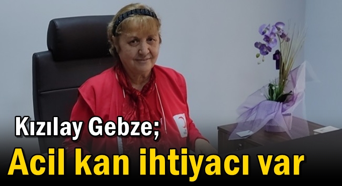 Kızılay Gebze; 'Acil kan ihtiyacı var'