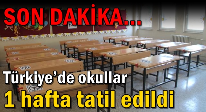 Türkiye’de okullar 1 hafta tatil edildi
