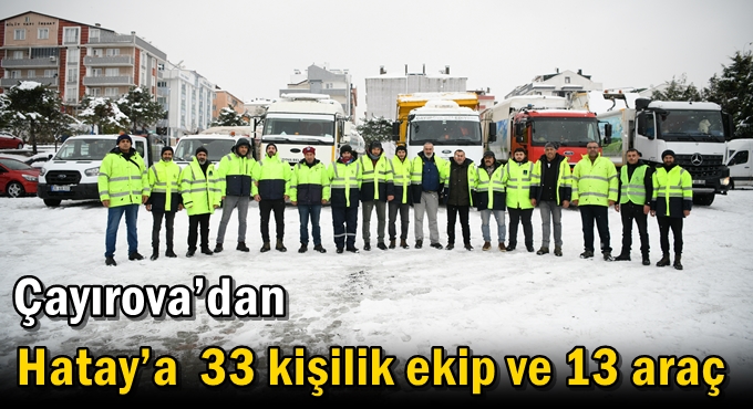 Çayırova’dan Hatay’a 33 kişilik ekip ve 13 araç