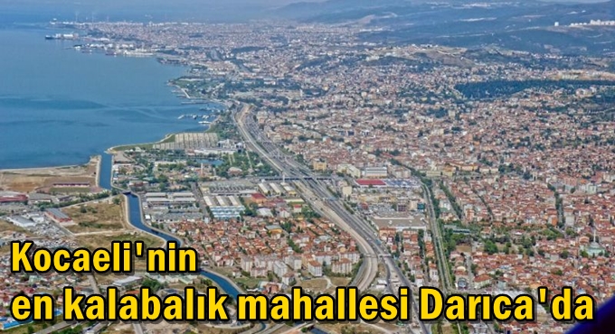 Kocaeli’nin mahalle mahalle nüfusu!