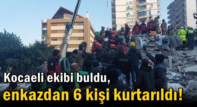 Kocaeli ekibi buldu, enkazdan 6 kişi kurtarıldı!