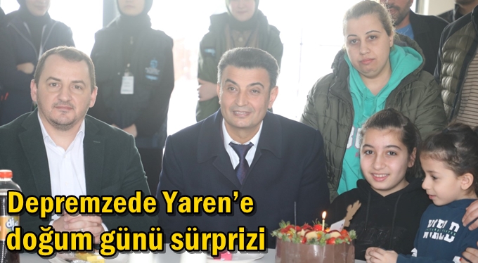 Depremzede Yaren’e doğum günü sürprizi