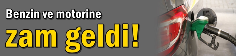 Benzin ve motorine zam geldi!