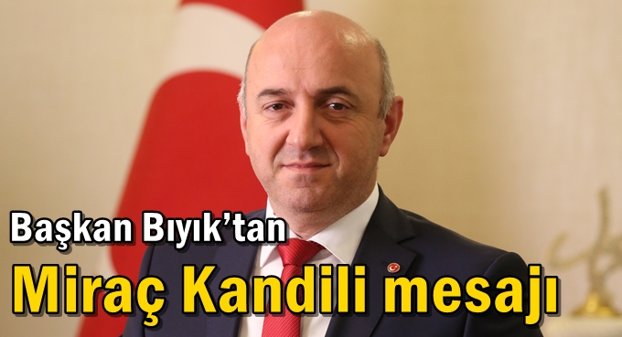 Başkan Bıyık’tan Miraç Kandili mesajı