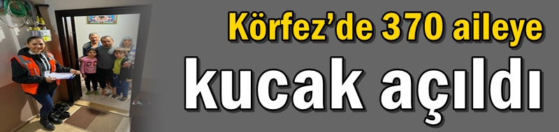 Körfez’de 370 aileye kucak açıldı