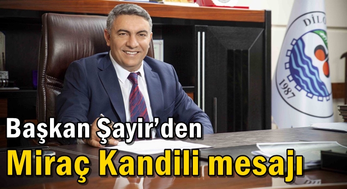 Başkan Şayir’den Miraç Kandili mesajı