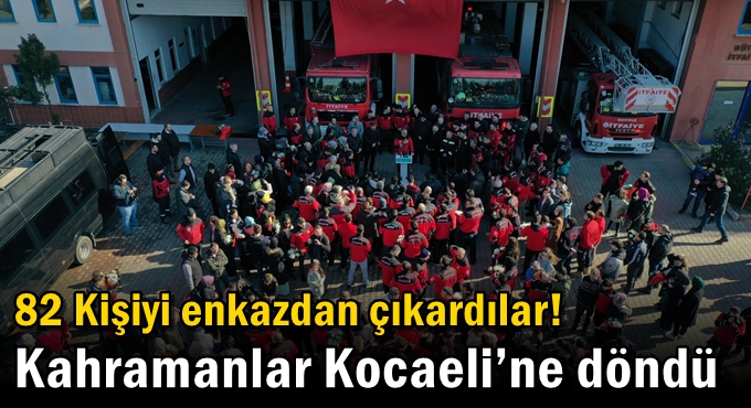 82 Kişiyi enkazdan çıkardılar! Kahramanlar Kocaeli’ne döndü