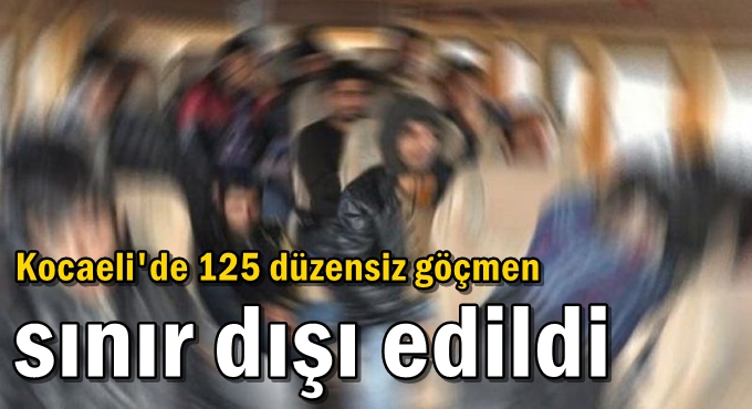 Kocaeli'de 125 düzensiz göçmen sınır dışı edildi