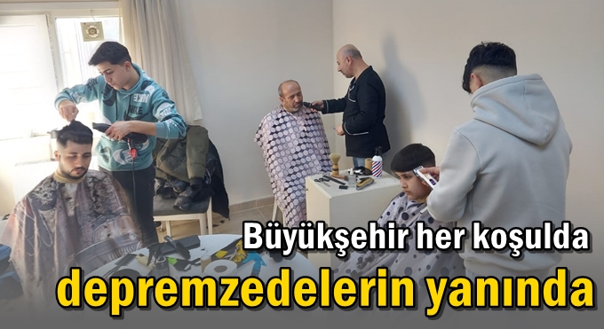 Büyükşehir her koşulda depremzedelerin yanında