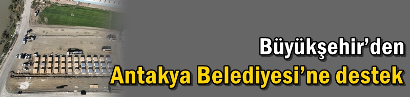 Büyükşehir’den Antakya Belediyesi’ne destek