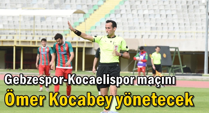 Gebzespor-Kocaelispor maçını Ömer Kocabey yönetecek