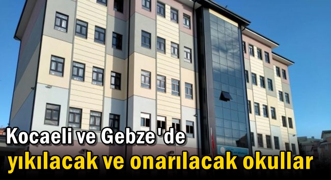 Kocaeli’de yıkılacak ve onarılacak okullar
