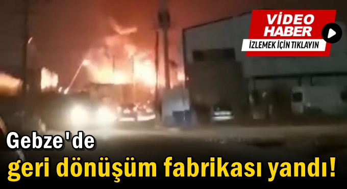 Gebze'de fabrika yangını!