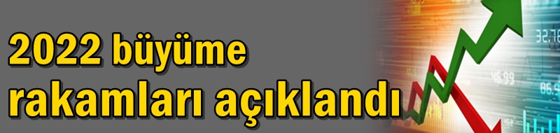 2022 büyüme rakamları açıklandı