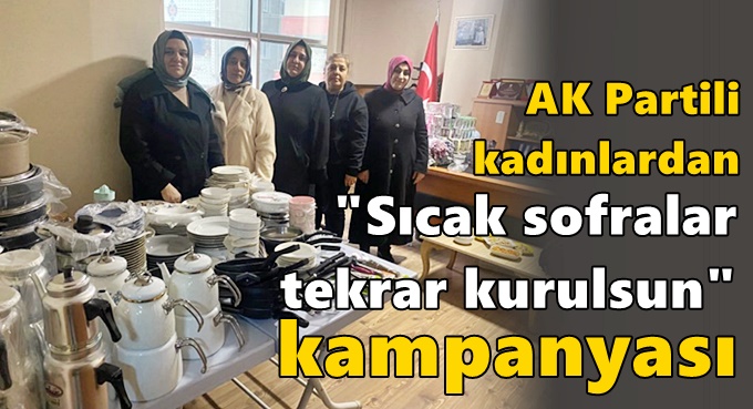 Dilovalı kadınlardan “Sıcak sofralar tekrar kurulsun” kampanyası