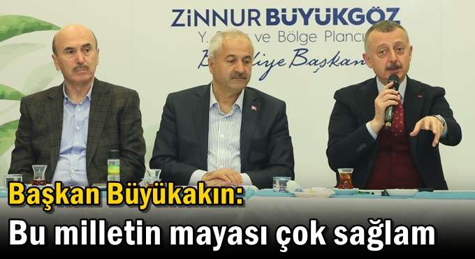 Başkan Büyükakın: Bu milletin mayası çok sağlam