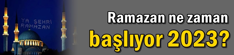 Ramazan ne zaman başlıyor 2023?