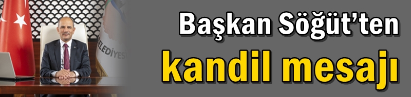 Başkan Söğüt’ten kandil mesajı