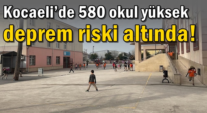 Kocaeli’de 580 okul yüksek deprem riski altında!