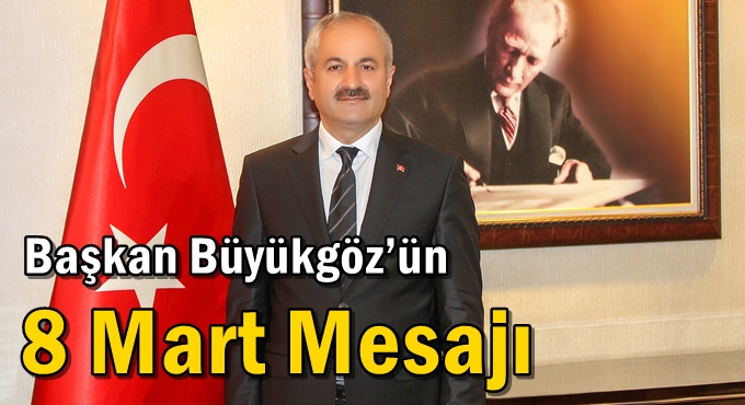 Başkan Büyükgöz’ün 8 Mart Mesajı