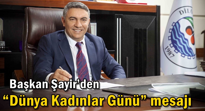 Başkan Şayir’den “Dünya Kadınlar Günü” mesajı