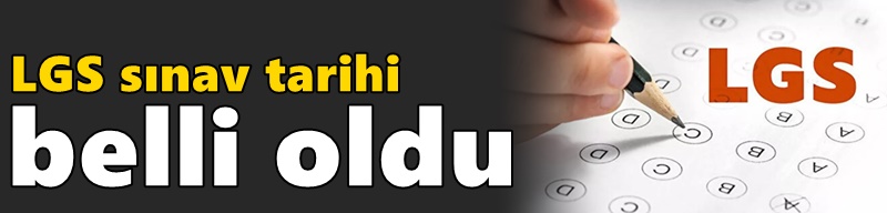 LGS sınav tarihi belli oldu