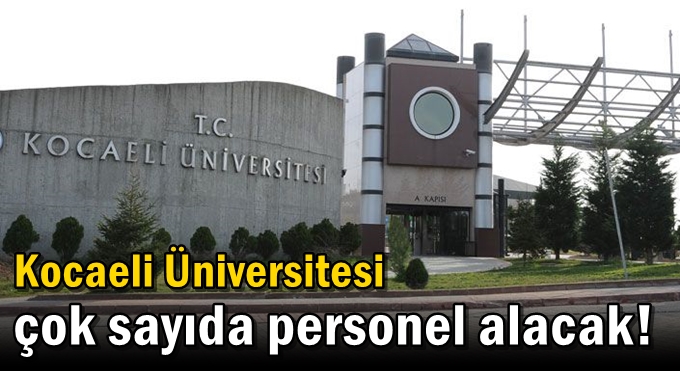 Kocaeli Üniversitesi çok sayıda personel alacak!