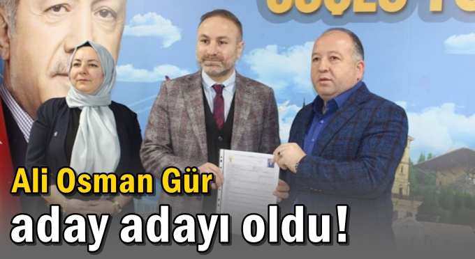 Ali Osman Gür aday adaylığı için başvuru yaptı