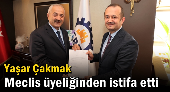 Yaşar Çakmak Meclis Üyeliğinden İstifa Etti