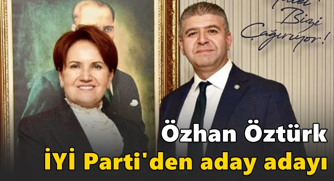 İYİ Partili Öztürk, aday adayı olacak