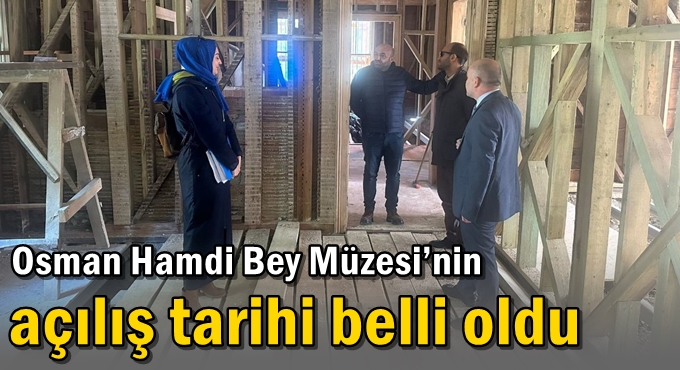 Osman Hamdi Bey Müzesi’nin açılış tarihi belli oldu