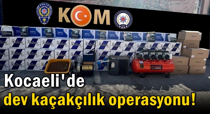 Kocaeli'de dev kaçakçılık operasyonu!