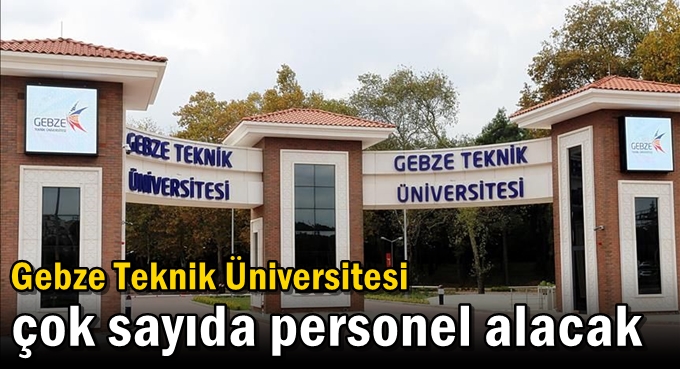 Gebze Teknik Üniversitesi çok sayıda personel alacak