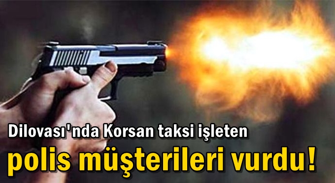 Korsan taksi işleten polis müşterileri vurdu!