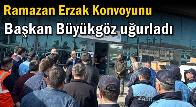 Ramazan Erzak Konvoyunu Başkan Büyükgöz Uğurladı