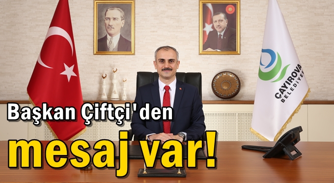 Başkan Çiftçi'den mesaj var!
