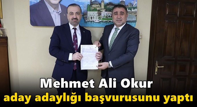 Mehmet Ali Okur'da aday adaylığı başvurusunu yaptı