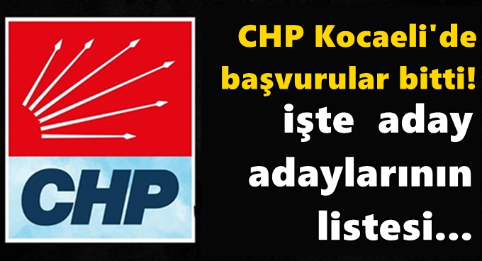 İşte CHP Kocaeli’de aday adayları başvuru listesi!
