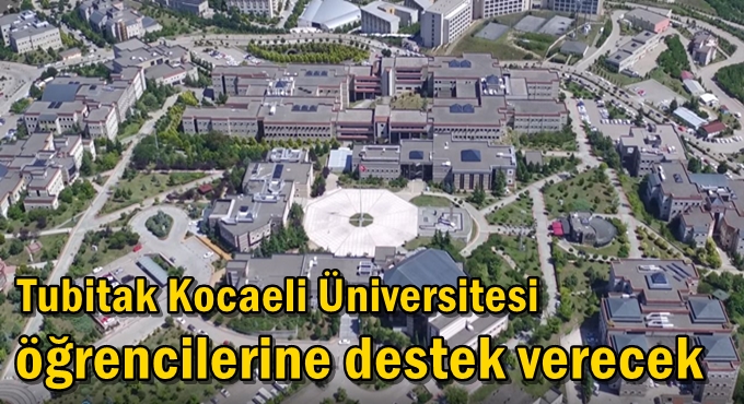 Tubitak Kocaeli Üniversitesi öğrencilerine destek verecek