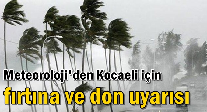 Meteoroloji'den Kocaeli için fırtına ve don uyarısı