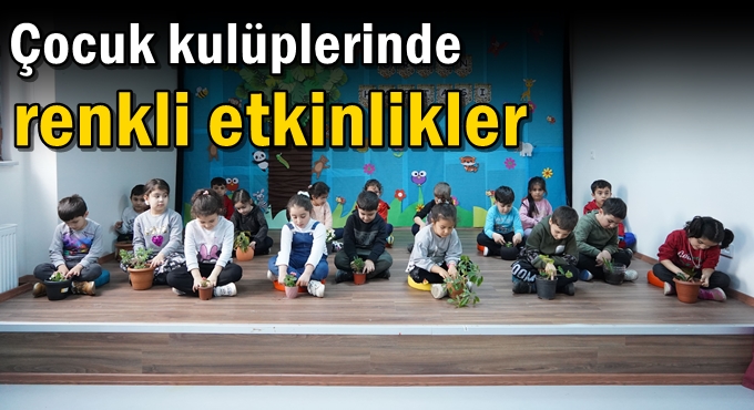 Çocuk kulüplerinde renkli etkinlikler