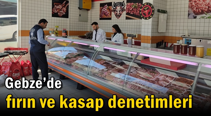 Gebze’de fırın ve kasap denetimleri