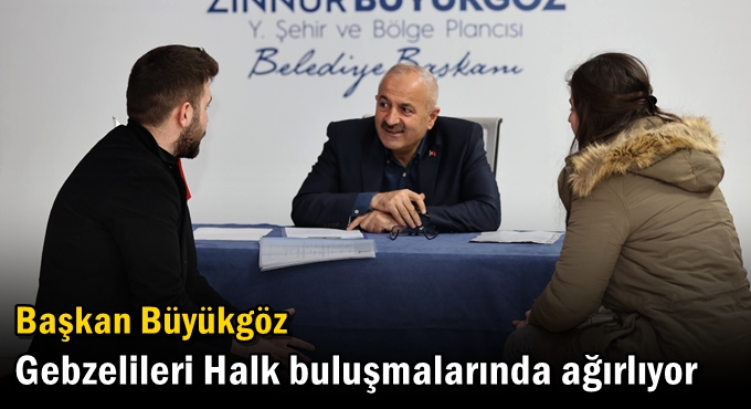 Başkan Büyükgöz Gebzelileri  Halk Buluşmalarında Ağırlıyor