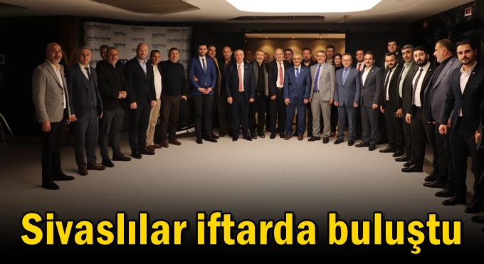 Sivaslılar iftarda buluştu